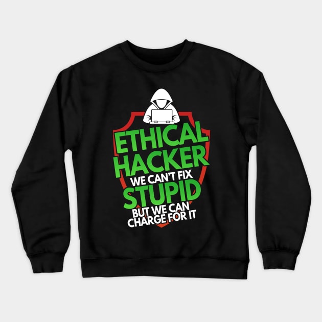 Ethical Hacker We Can't Fix Stupid But Charge For Crewneck Sweatshirt by Mesyo